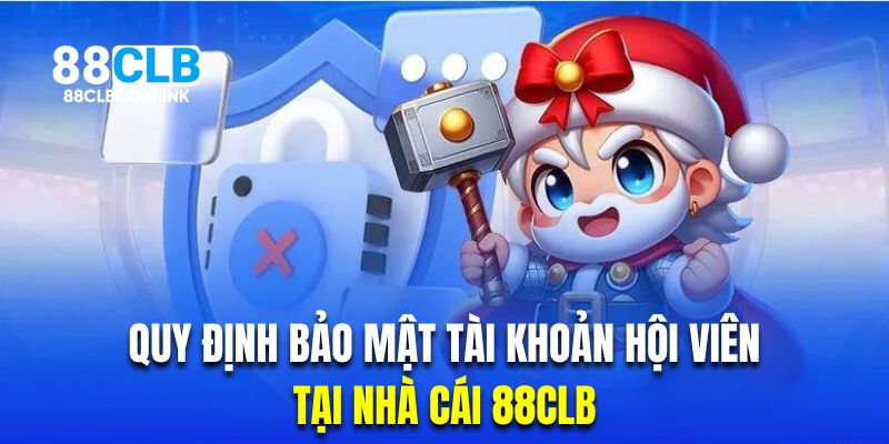 Quy định bảo mật với tài khoản của hội viên tại nhà cái