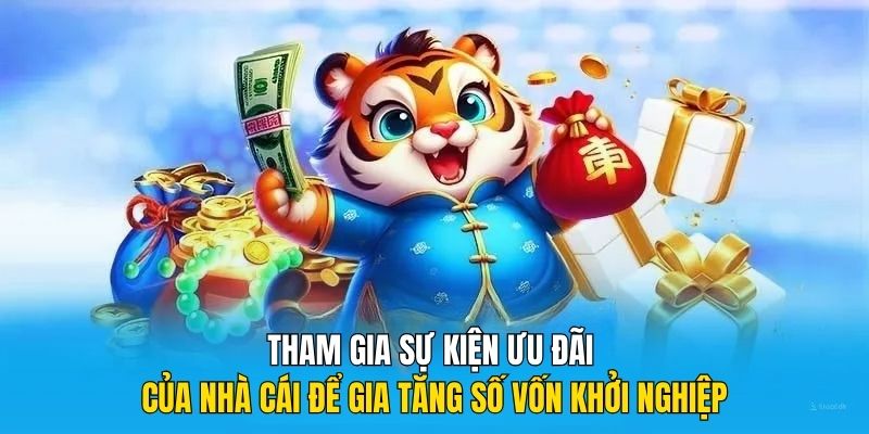 Tham gia sự kiện ưu đãi của nhà cái để gia tăng số vốn khởi nghiệp